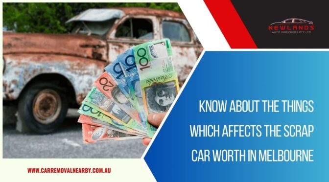 Know About the Things Which Affects the Scrap Car Worth in Melbourne